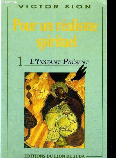 POUR UN REALISME SPIRITUEL - 1 - L'INSTANT PRESENT - 6E EDITION