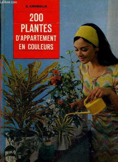 200 PLANTES D'APPARTEMENT EN COULEUR - Comment les choisir et les soigner.