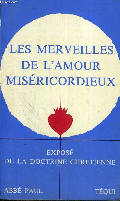 LES MERVEILLES DE L'AMOUR MISERICORDIEUX - EXPOSE DE LA DOCTRINE CHRETIENNE