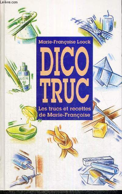 DICO TRUC - LES TRUCS ET RECETTES DE MARIE-FRANCOISE