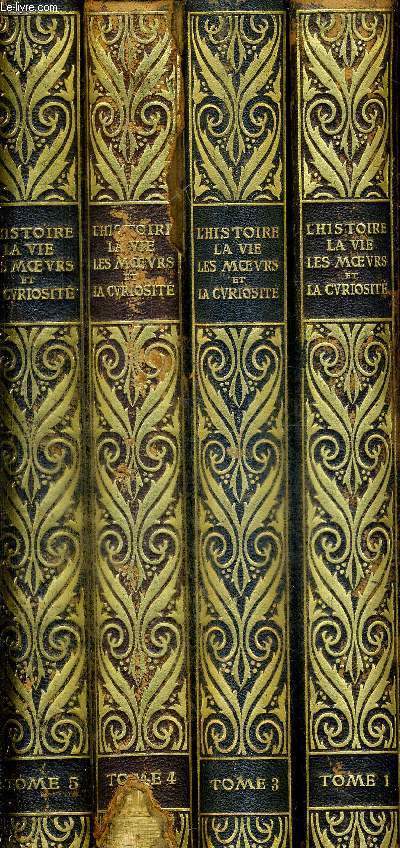 L'HISTOIRE - LA VIE - LES MOEURS ET LA CURIOSITE - PAR L'IMAGE, LE PAMPHLET ET LE DOCUMENT 1450-1900 - 4 VOLUMES - TOMES 1 A 5 - ABSENCE DU TOME 2