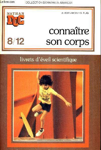 CONNAITRE SON CORPS - LIVRETS D'EVEIL SCIENTIFIQUE - 8/12 ANS - DOCUMENTATION - COLLECTION BORNANCIN - MERIGOT