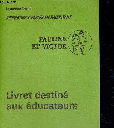 PAULINE ET VICTOR - LIVRET DESTINE AUX EDUCATEURS - APPRENDRE A PARLER EN RACONTANT