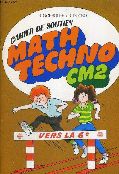 CAHIER DE SOUTIEN - MATH TECHNO CM2 - VERS LA 6E