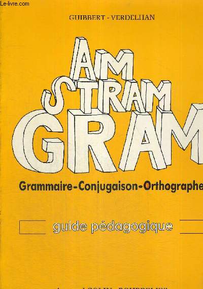 AM STRAM GRAM - GRAMMAIRE - CONJUGAISON - ORTHOGRAPHE - GUIDE PEDAGOGIQUE - CE1