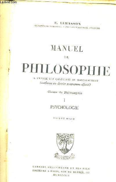 MANUEL DE PHILOSOPHIE - A L'USAGE DES CANDIDATS AU BACCALAUREAT - CONFORME AU DERNIER PROGRAMME OFFICIEL - CLASSE DE PHILOSOPHIE - TOME 1 - PSYCHOLOGIE - SIXIEME MILLE