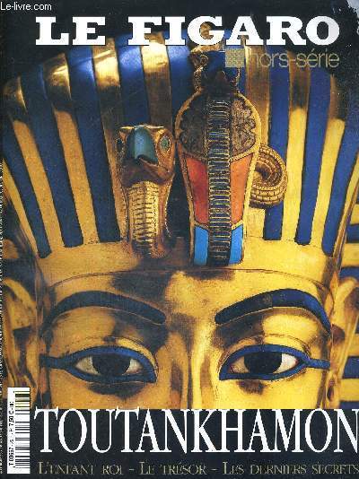 LE FIGARO HORS SERIE - IMAGES D'ETERNITE - 9 JOURNEES DE LA VIE DE L'EGYPTE - LE LIVRE DES MERVEILLES - LA DEUXIEME VIE D'UN PHARAON - TOUTANKHAMON MODE D'EMPLOI