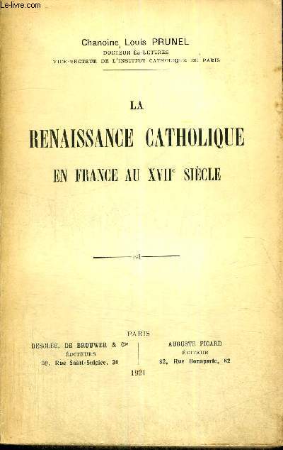 LA RENAISSANCE CATHOLIQUE EN FRANCE AU XVII E SIECLE