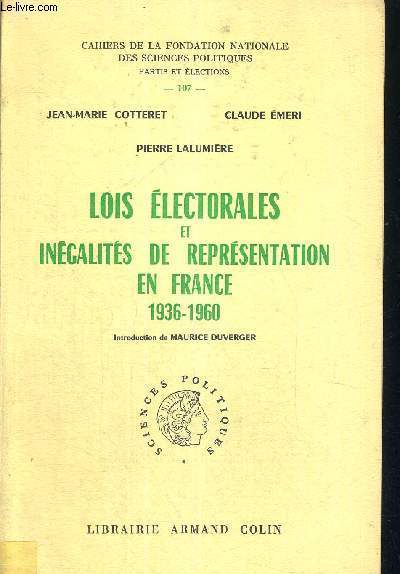 LOIS ELECTORALES ET INEGALITES DE REPRESENTATION EN FRANCE 1936-1960 - CAHIERS DE LA FONDATION NATIONALE DES SCIENCES POLITIQUES - PARTIS ET ELECTIONS - N107