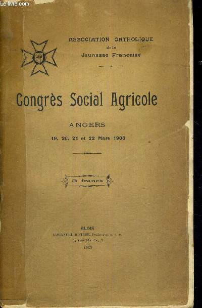 CONGRES SOCIAL AGRICOLE - ANGERS - 19, 20, 21 ET 22 MARS 1908 - ASSOCIATION CATHOLIQUE DE LA JEUNESSE FRANCAISE