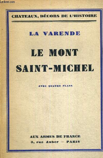 LE MONT SAINT-MICHEL - CHATEAUX, DECORS DE L'HISTOIRE