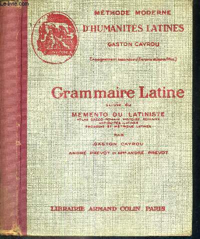 GRAMMAIRE LATINE - SUIVIE DU MEMENTO DU LATINISTE - ATLAS GRECO-ROMAIN-HISTOIRE ROMAINE - ANTIQUITES LATINES - PROSODIE ET METRIQUE LATINES - ENSEIGNEMENT SECONDAIRE (GARCONS ET JEUNES FILLES) - METHODE MODERNE D'HUMANITES LATINES