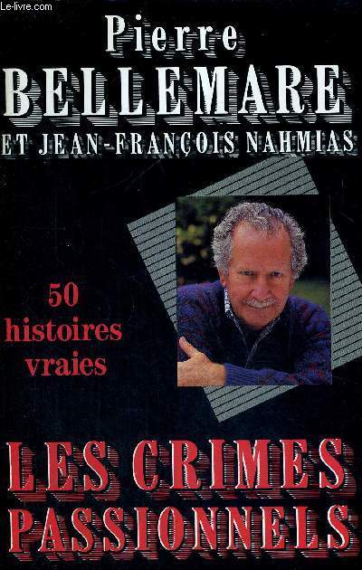 LES CRIMES PASSIONNELS - 50 HISTOIRES VRAIES