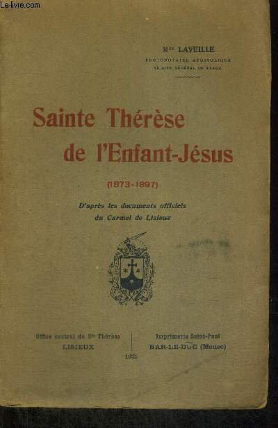 SAINTE THERESE DE L'ENFANT JESUS - 1873-1897 - D'APRES LES DOCUMENTS OFFICIELS DU CARMEL DE LISIEUX