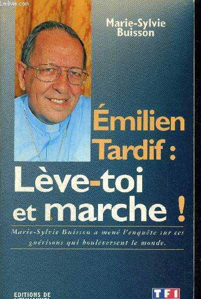 EMILIEN TARDIF : LEVE-TOI ET MARCHE ! - MARIE-SYLVIE BUISSON A MENE L'ENQUETE SUR CES GUERISONS QUI BOULEVERSENT LE MONDE.