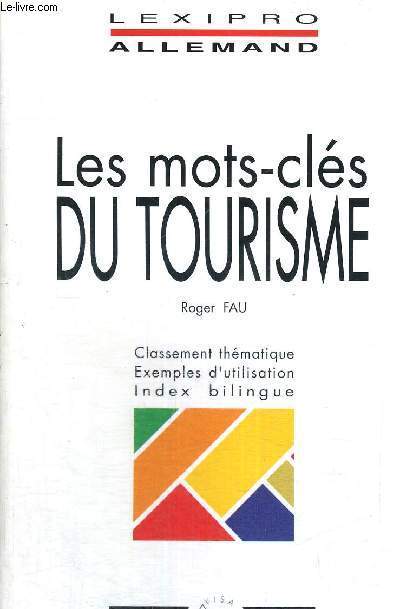 LES MOTS-CLES DU TOURISME - CLASSEMENT THEMATIQUE - EXEMPLES D'UTILISATION - INDEX BILINGUE - LEXIPRO ALLEMAND