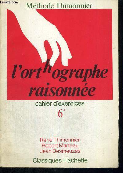 L'ORTHOGRAPHE RAISONNEE - CAHIER D'EXERCICES 6E