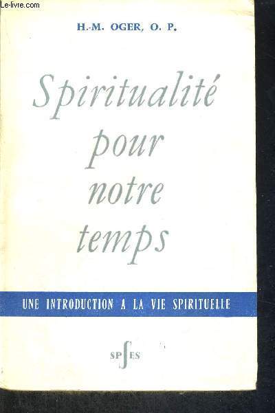SPIRITUALITE POUR NOTRE TEMPS - UNE INTRODUCTION A LA VIE SPIRITUELLE