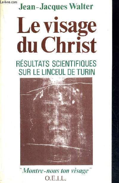 LE VISAGE DU CHRIST - RESULTATS SCIENTIFIQUES SUR LE LINCEUIL DE TURIN