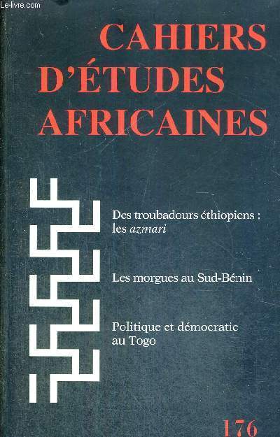 CAHIERS D'ETUDES AFRICAINES - N176 - DES TROUBADOURS ETHIOPIENS : LES AZMARI - LES MORGUES AU SUD-BENIN - POLITIQUE ET DEMOCRATIE AU TOGO
