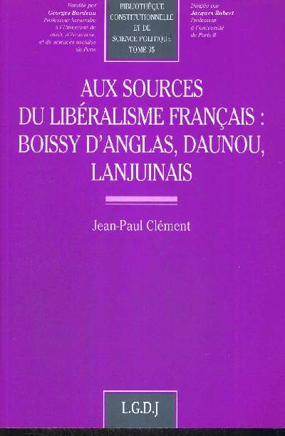 AUX SOURCES DU LIBERALISME FRANCAIS : BOISSY D'ANGLAS, DAUNOU, LANJUINAIS + ENVOI DE L'AUTEUR