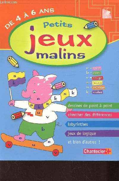 PETITS JEUX MALINS - DE 4 A 6 ANS -chercher des diffrences, labyrinthe, jeux de logique , colorier