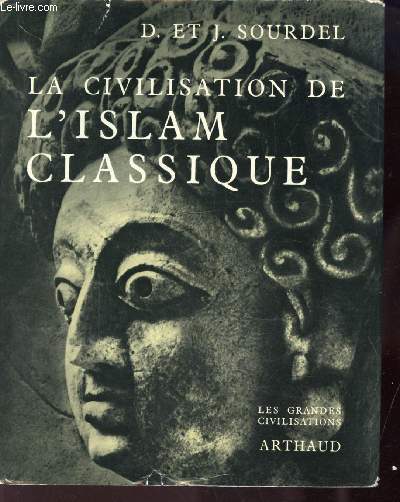 LA CIVILISATION DE L'ISLAM CLASSIQUE - Collection 