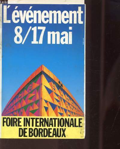L'EVENEMENT 8/17 MAI - FOIRE INTERNATIONALE DE BORDEAUX + 1 plan gnral + un catalogue de la foire additionnel