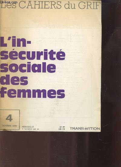 LES CAHIERS DU GRIFF N4 - Octobre 1974 - L'INSECURITE SOCIALE DES FEMMES / La scurit-sociale / les femmes non-employes / Comparaisons internationales / Les conditions des femmes en Belgique / La femme seule / Le travail: une autre forme d'inscurit..