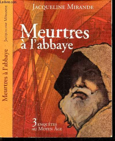 MEURTRES A L'ABBAYE - 3 ENQUETES AU MOYEN AGE - Un recueil de trois enqutes au moyen-age - Double meurtre a l'abbaye - Crime  haute-face - Ce que savait le mort de la fort