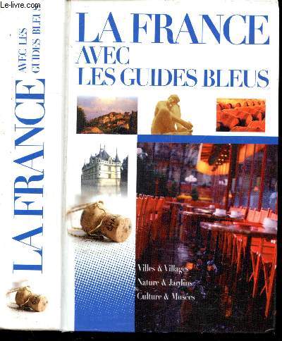 LA FRANCE AVEC LES GUIDES BLEUS - Rgions de France - Chronologie de la France - Une france mondiale et europenne - Vivre en France - Visiter.