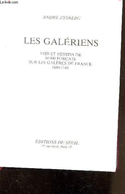 LES GALERIENS - VIES ET DESTINS DE 60 000 FORCATS SUR LES GALERES DE FRANCE 1680-1748