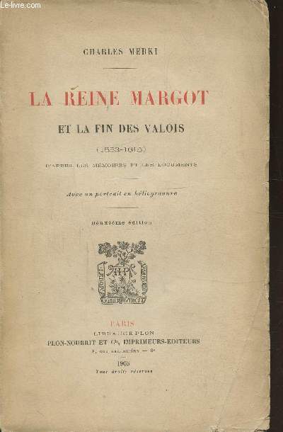 LA REINE MARGOT ET LA FIN DES VALOIS (1553-1615) - D'APRES LES MEMOIRES ET LES DOCUMENTS -