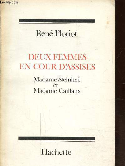 DEUX FEMMES EN COUR D'ASSISES - MADAME STEINHEIL ET MADAME CAILLAUX