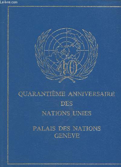 QUARANTIEME ANNIVERSAIRES DES NATIONS UNIES - PALAIS DES NATIONS - GENEVE