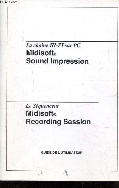 MIDISOFT GUIDE DE L'UTILISATEUR - LA CHAINE HI-FI SUR PC - SOUND IMPRESSION - LE SEQUENCEUR - RECORDING SESSION