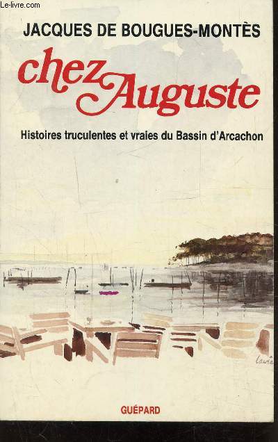 CHEZ AUGUSTE- HISTOIRES TRUCULENTES ET VRAIES DU BASSIN D'ARCACHON