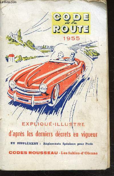 CODE DE LA ROUTE 1955 - EXPLIQUE - ILLUSTRE D'APRES LES DERNIERS DECRETS EN VIGUEUR + REGLEMENTS SPECIAUX POUR PARIS