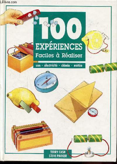 100 EXPERIENCES FACILES A REALISER - SON - ELECTRICITE - CHIMIE - METEO