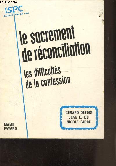 LE SACREMENT DE RECONCILIATION - TOME I - LES DIFFICULTES DE LA CONFESSION