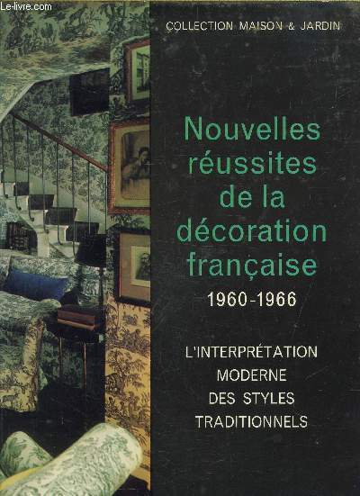 NOUVELLES REUSSITES DE LA DECORATION FRANCAISE 1960-1966 - L'INTERPRETATION MODERNE DES STYLES TRADITIONNELS