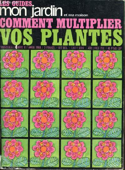 LES GUIDES MON JARDIN - COMMENT MULTIPLIER VOS PLANTES - N6 - AVRIL 1969