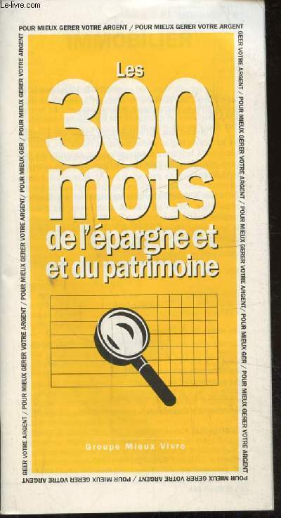 LES 300 MOTS DE L'EPARGNE ET DU PATRIMOINE -