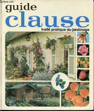 GUIDE CLAUSE - 24E EDITION - TRAITE PRATIQUE DU JARDINAGE -