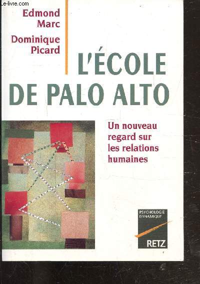 L'ECOLE DE PALO ALTO - UN NOUVEAU REGARD SUR LES RELATIONS HUMAINES - COLLECTION PSYCHOLOGUE DYNAMIQUE.