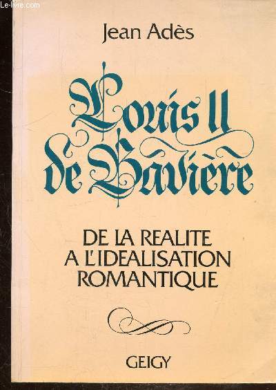LOUIS II DE BAVIERE - DE LA REALITE A L'IDEALISATION ROMANTIQUE