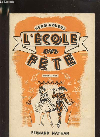 L'ECOLE EN FETE (SAYNETES JEUX FEERIES BALLETS) - AIRS POPULAIRES ET MUSIQUE INEDITE DE DIVERS COMPOSITEURS - NOUVELLE EDITION.