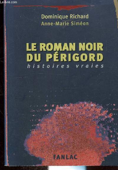 LE ROMAN NOIR DU PERIGORD - HISTOIRES VRAIES -