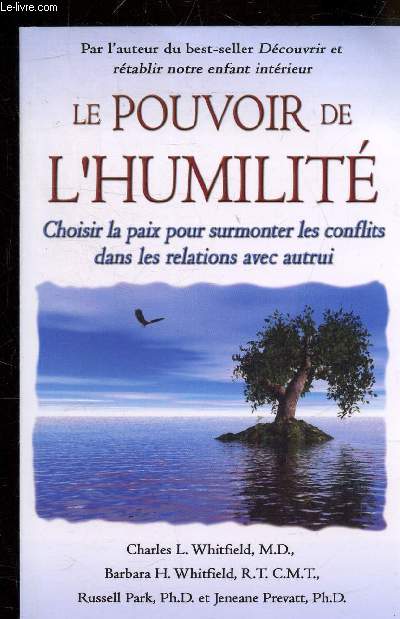 LE POUVOIR DE L'HUMILITE - CHOISIR LA PAIX POUR SURMONTER LES CONFLITS DANS LES RELATIONS AVEC AUTRUI.