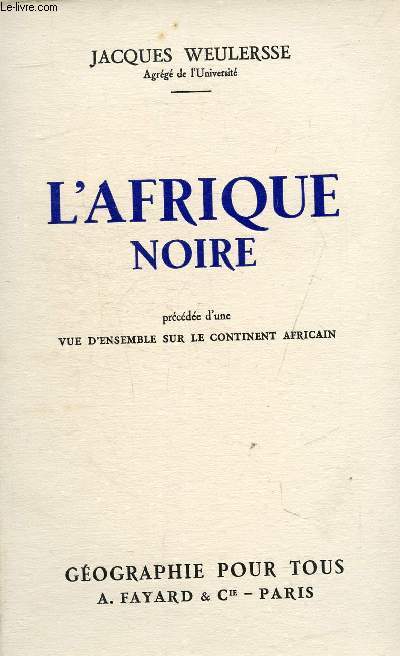 L'AFRIQUE NOIRE PRECEDEE D'UNE VUE D'ENSEMBLE SUR LE CONTINENT AFRICAIN - COLLECTION GEOGRAPHIE POUR TOUS.